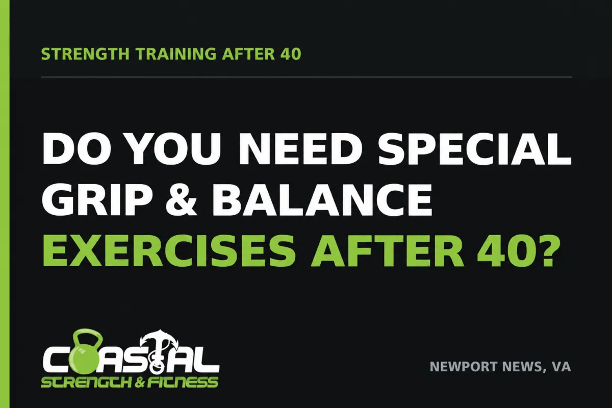 Do you need special grip and balance exercises after 40? Coastal Strength & Fitness blog cover.