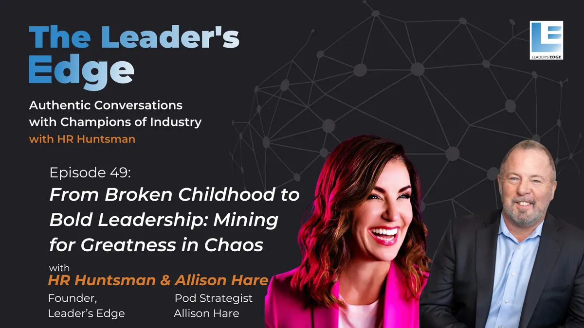 49 - From Broken Childhood to Bold Leadership: Mining for Greatness in Chaos