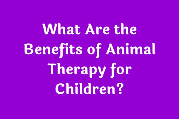 What Are the Benefits of Animal Therapy for Children?