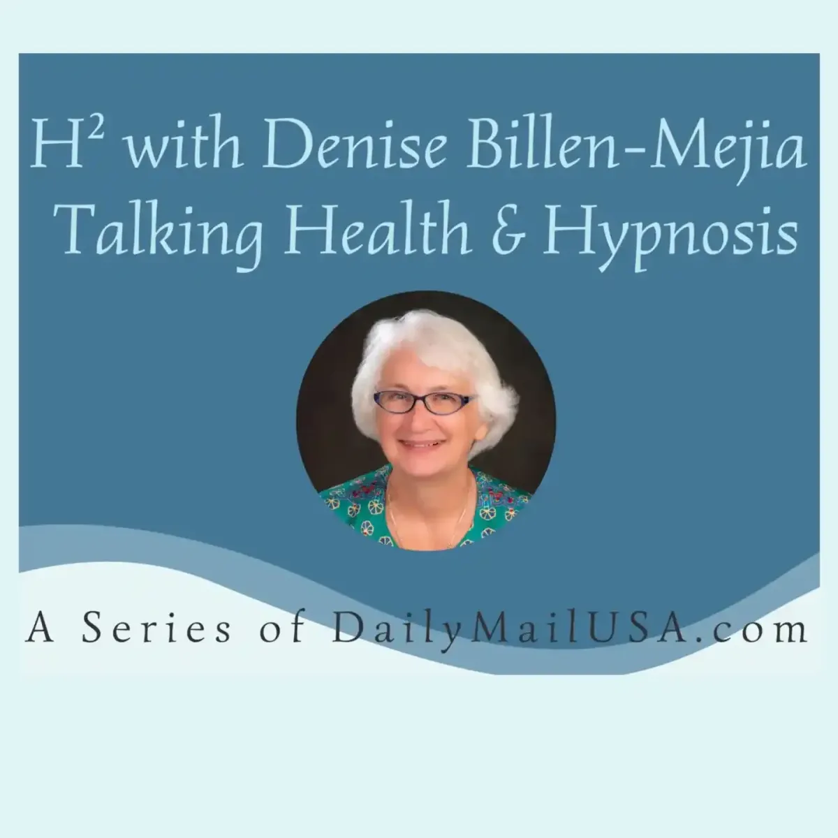 Graphic for H² series with Denise Billen-Mejia talking about health and hypnosis