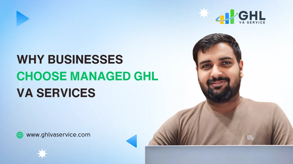 Why Businesses Choose Managed GHL VA Services 