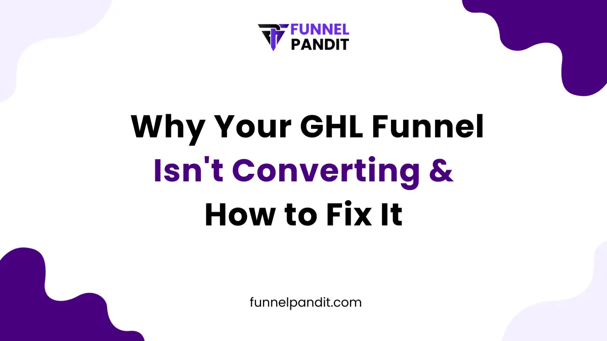 Why Your GHL Funnel Isn't Converting & How to Fix It