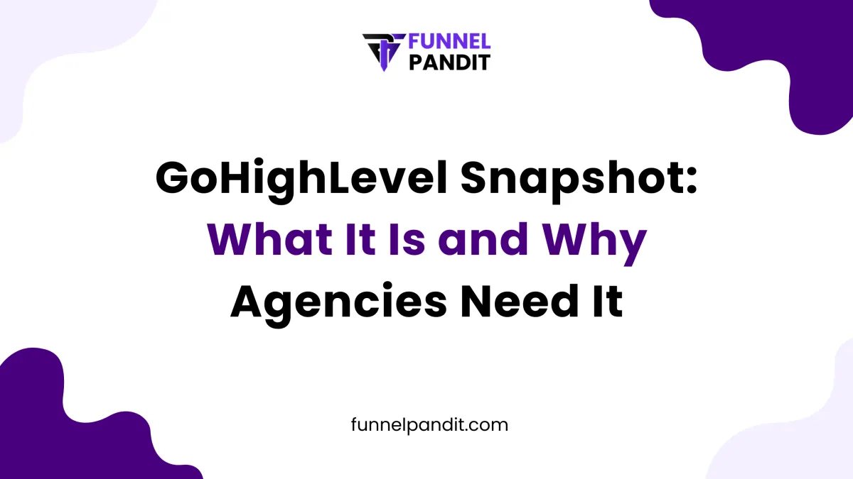GoHighLevel Snapshot: What It Is and Why Agencies Need It