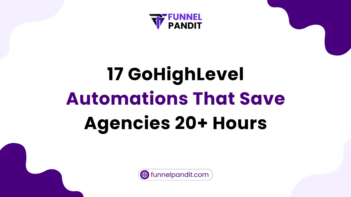 17 GoHighLevel Automations That Save Agencies 20+ Hours