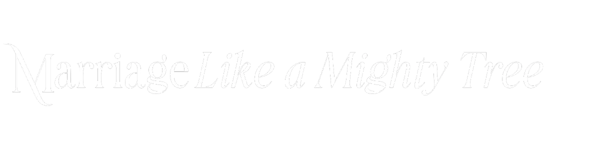Marriage Like a Mighty Tree