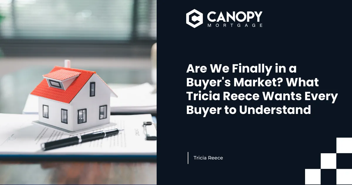 Are We Finally in a Buyer's Market? What Tricia Reece Wants Every Buyer to Understand