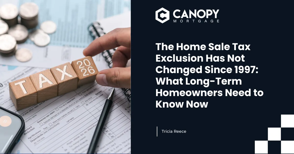 The Home Sale Tax Exclusion Has Not Changed Since 1997: What Long-Term Homeowners Need to Know Now