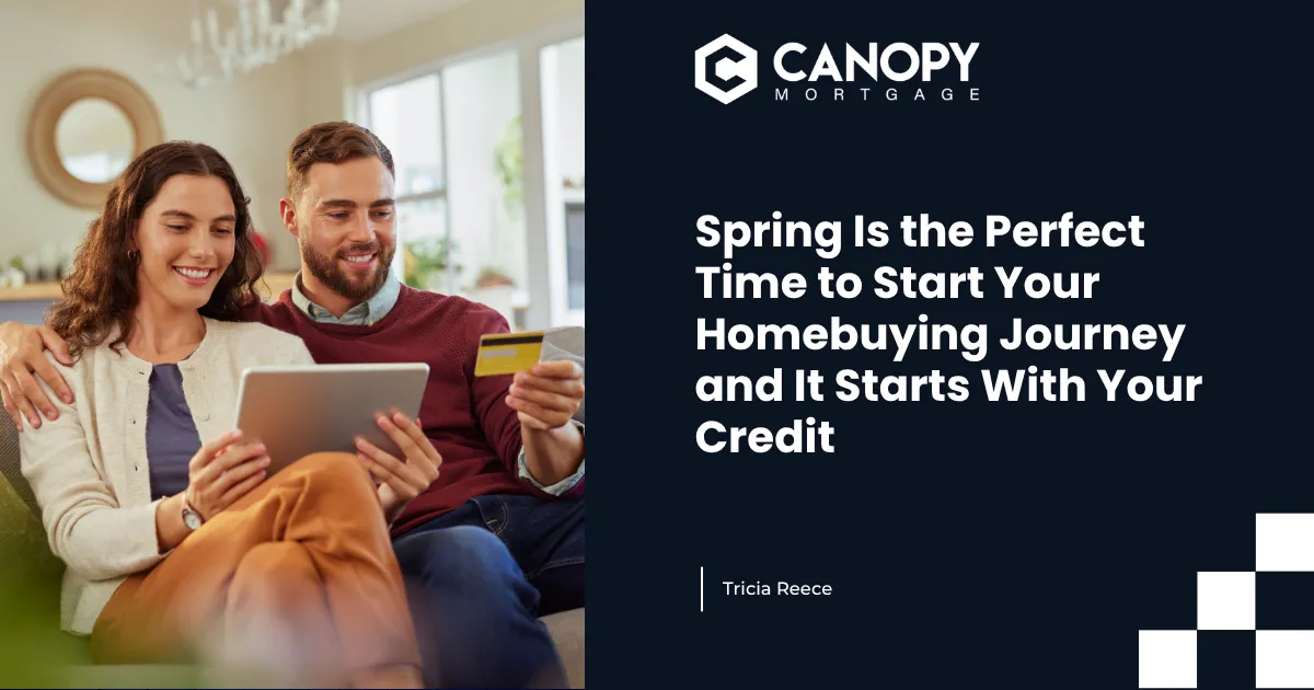 Spring Is the Perfect Time to Start Your Homebuying Journey and It Starts With Your Credit