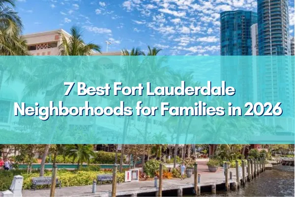 7 Best Fort Lauderdale Neighborhoods for Families in 2026