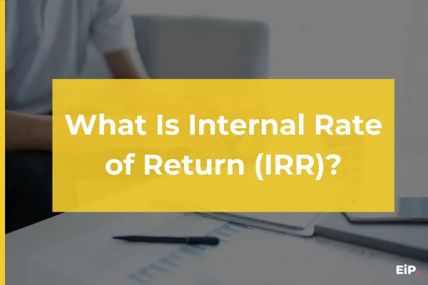 What Is Internal Rate of Return (IRR)?