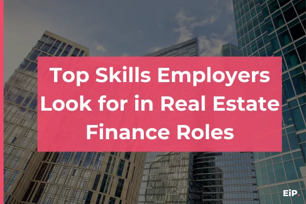 Top Skills Employers Look for in Real Estate Finance Roles