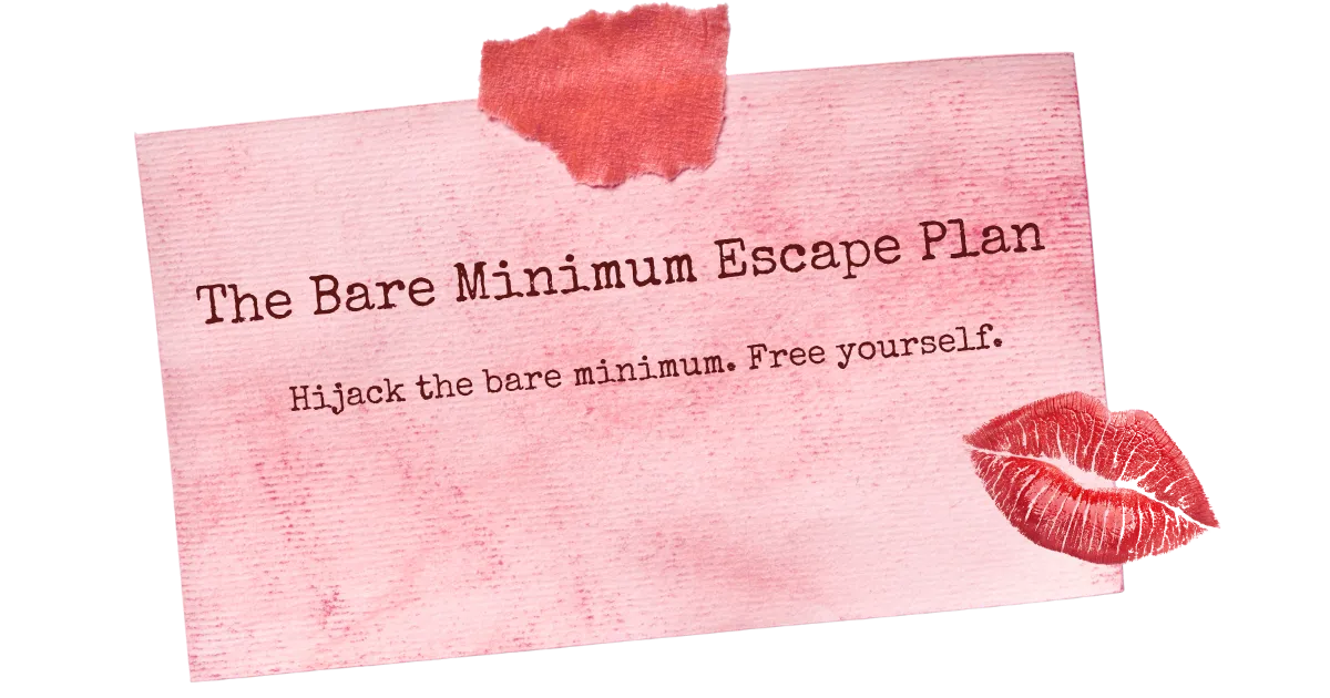 BARE MINIMUM ESCAPE PLAN