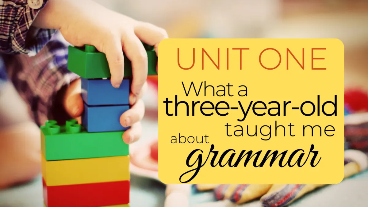 Unit one: What a three-year-old taught me about grammar