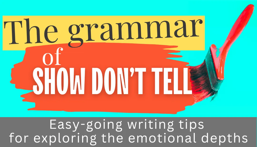 An image of a paint brush with text that reads "The grammar of show don't tell: Easy-going writing tips for exploring the emotional depths"