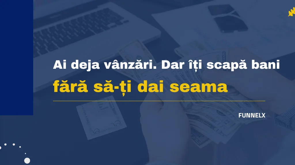 Ai deja vânzări. Dar îți scapă bani fără să-ți dai seama