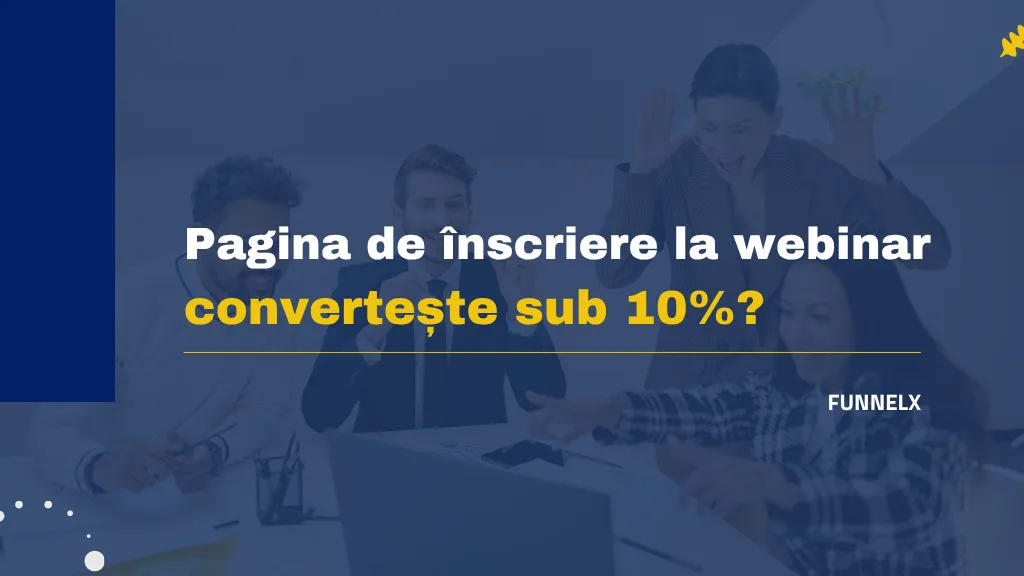 Pagina de înscriere la webinar convertește sub 10%? Ce testezi înainte să mărești bugetul