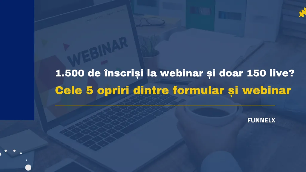 1.500 de înscriși la webinar și doar 150 live? Cele 5 opriri dintre formular și webinar
