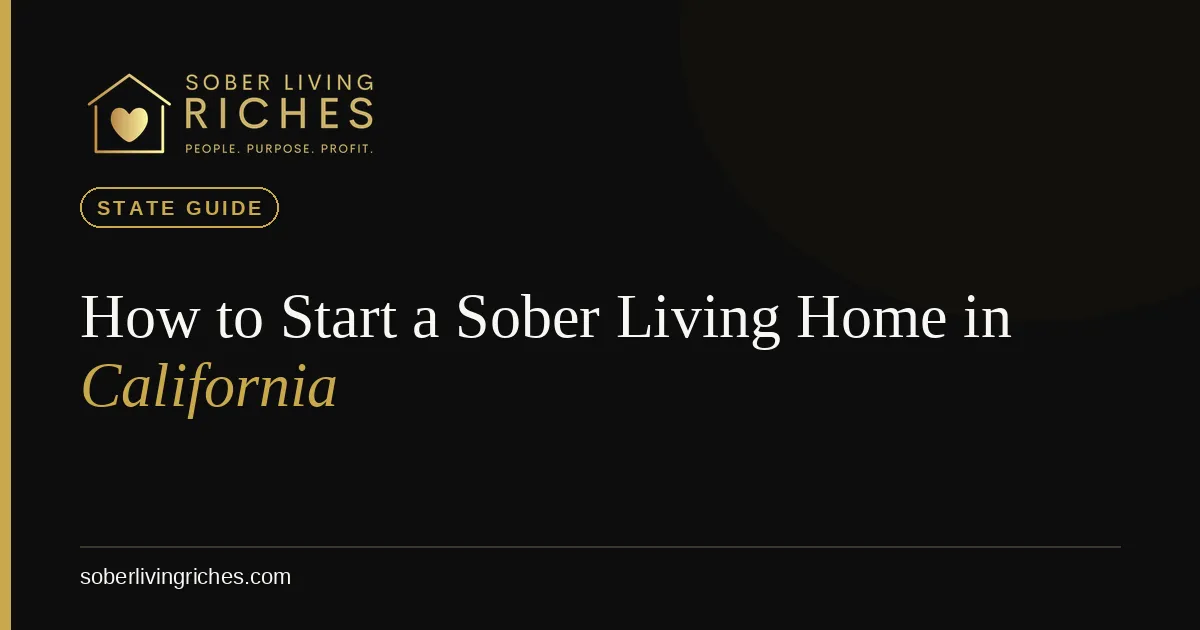 How to Start a Sober Living Home in California (2026 Guide)