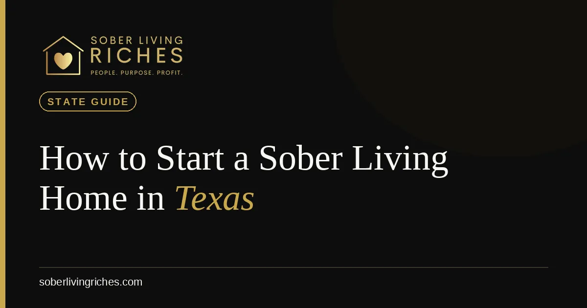 How to Start a Sober Living Home in Texas (2026 Guide)
