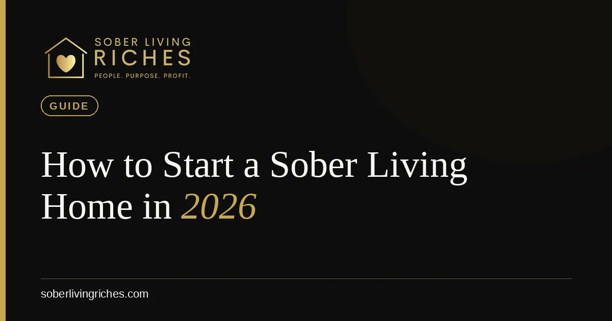 How to Start a Sober Living Home in 2026 (Step-by-Step From an 18-Home Operator)