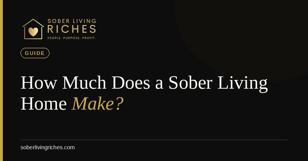 How Much Does a Sober Living Home Make? Real Member Numbers (2026)