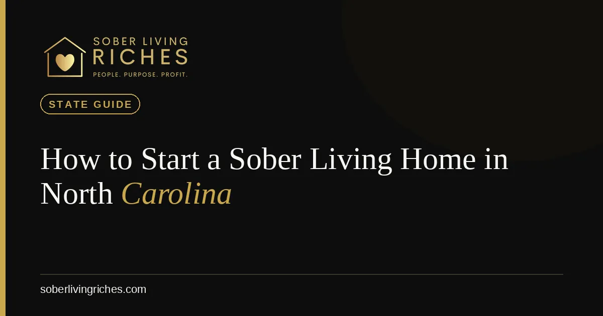 How to Start a Sober Living Home in North Carolina (2026 Guide)