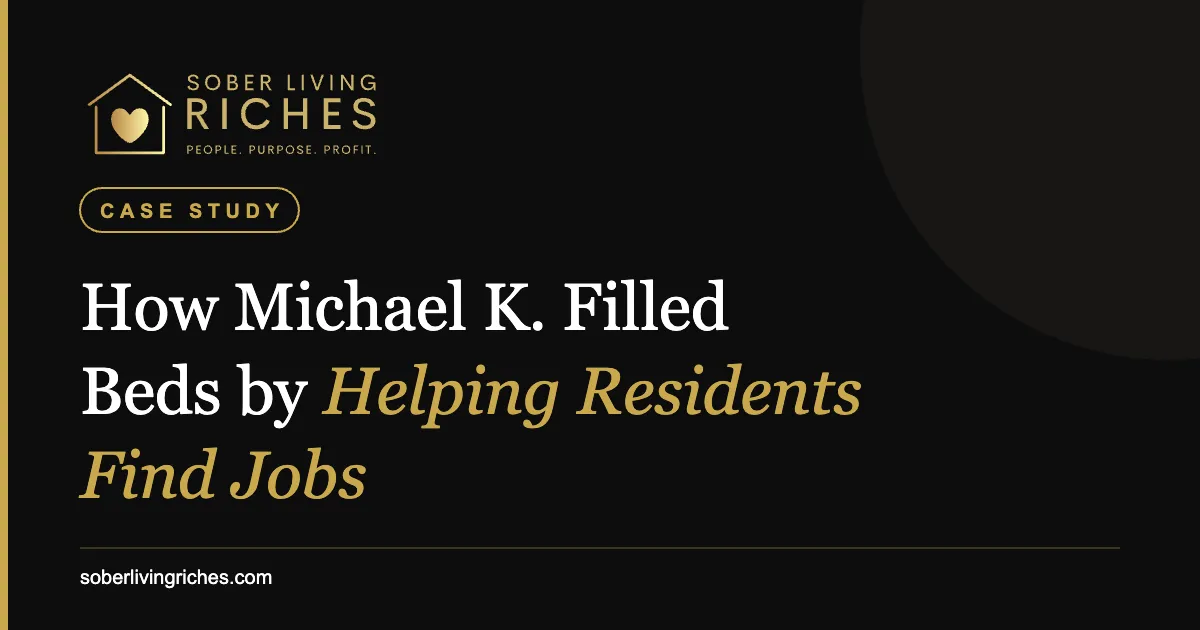 How Michael K. Filled Beds by Helping Self-Pay Residents Find Jobs