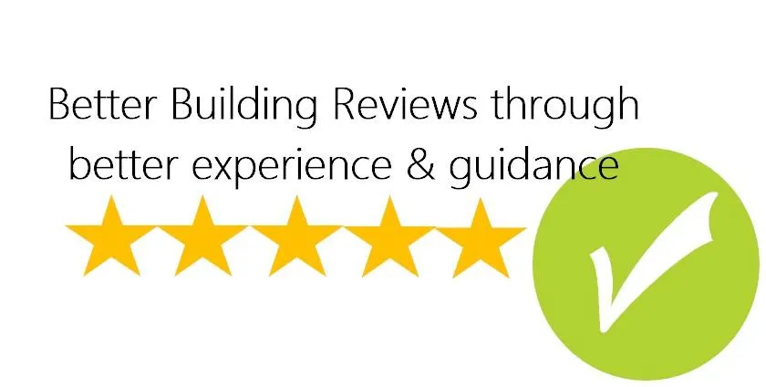 A graphic featuring the text "Better Building Reviews through better experience & guidance" in black font. Below the text, there is a row of five gold stars symbolizing high ratings. To the right, a large green circle with a white checkmark emphasizes quality assurance and customer satisfaction. The image conveys the importance of expert guidance in achieving positive building experiences and reviews.