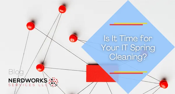 Is It Time for Your IT Spring Cleaning?