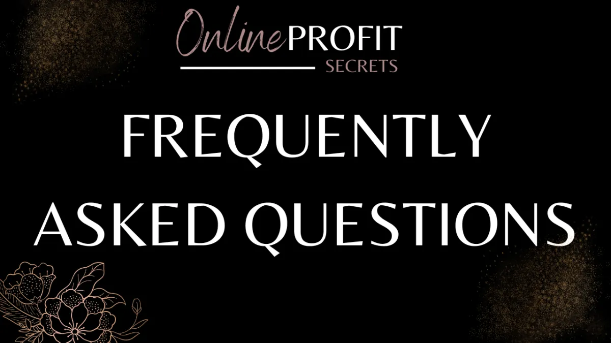 Online Profit Secrets Frequently Asked Questions