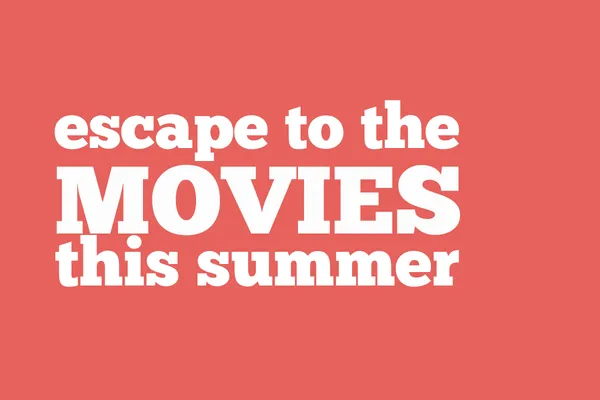 escape to the movies this summer