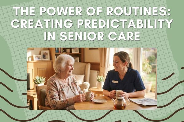 The Power of Routines: Creating Predictability in Senior Care