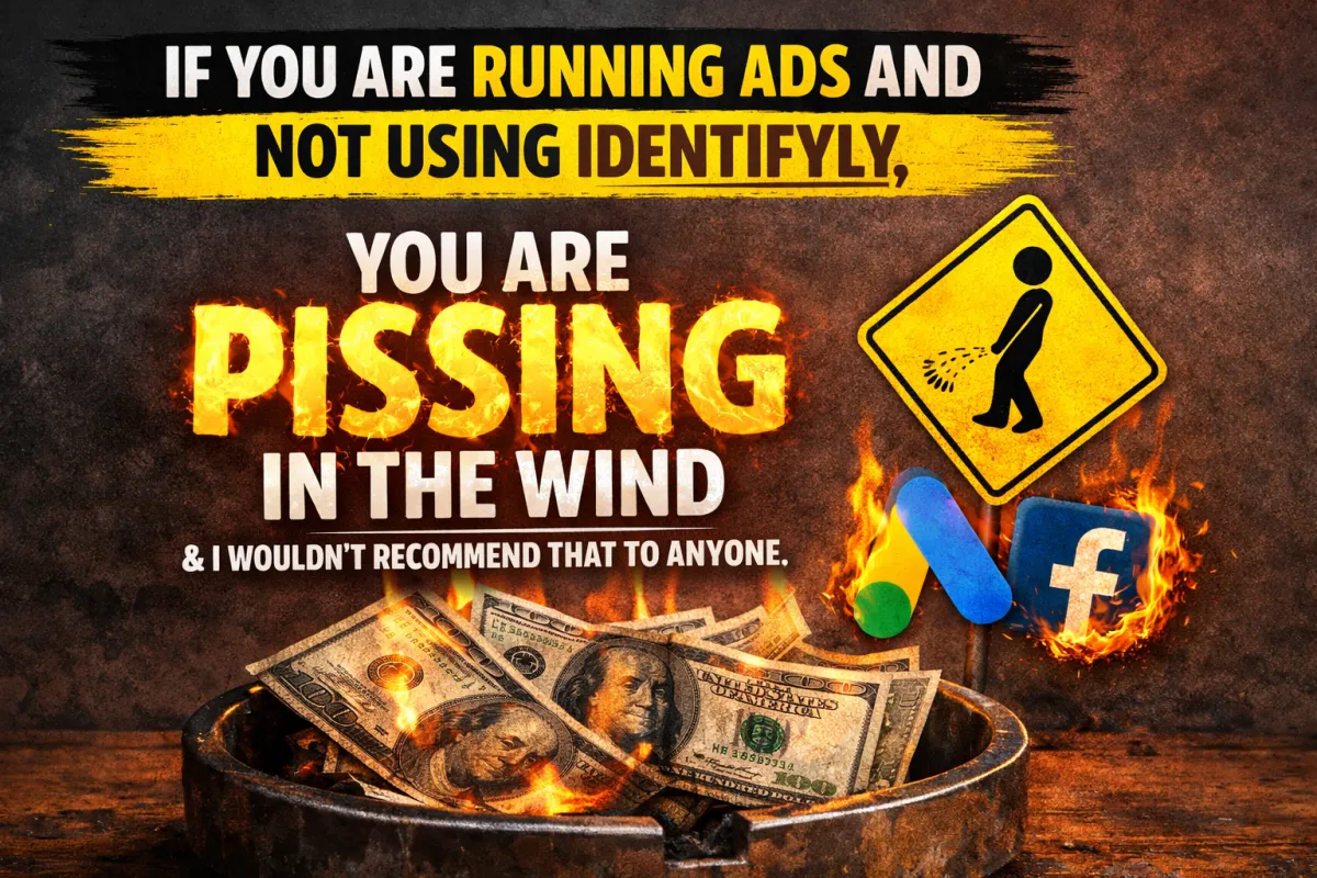 Paying for Ads and Not Using Identifyly is Like Pissing In The Wind