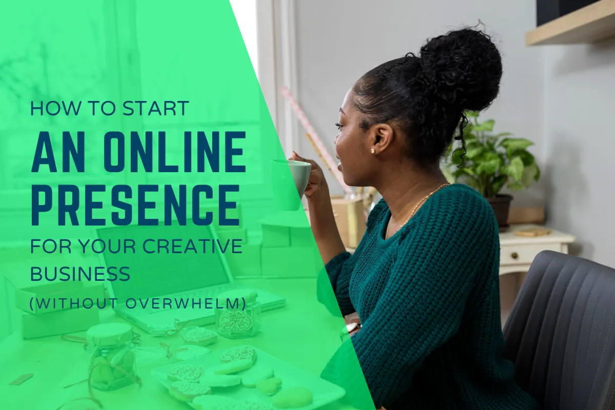 How to start an online presence for your creative business (without overwhelm)