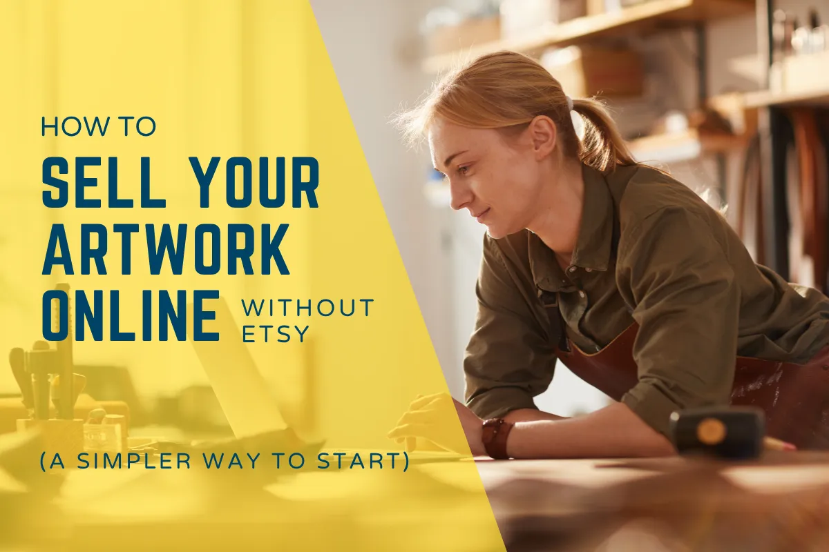 How to Sell Your Artwork Online Without Etsy (A Simpler Way to Start)