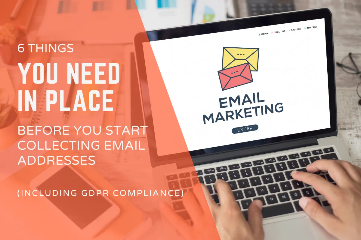 Before You Start Collecting Email Addresses: 6 Things You Need In Place