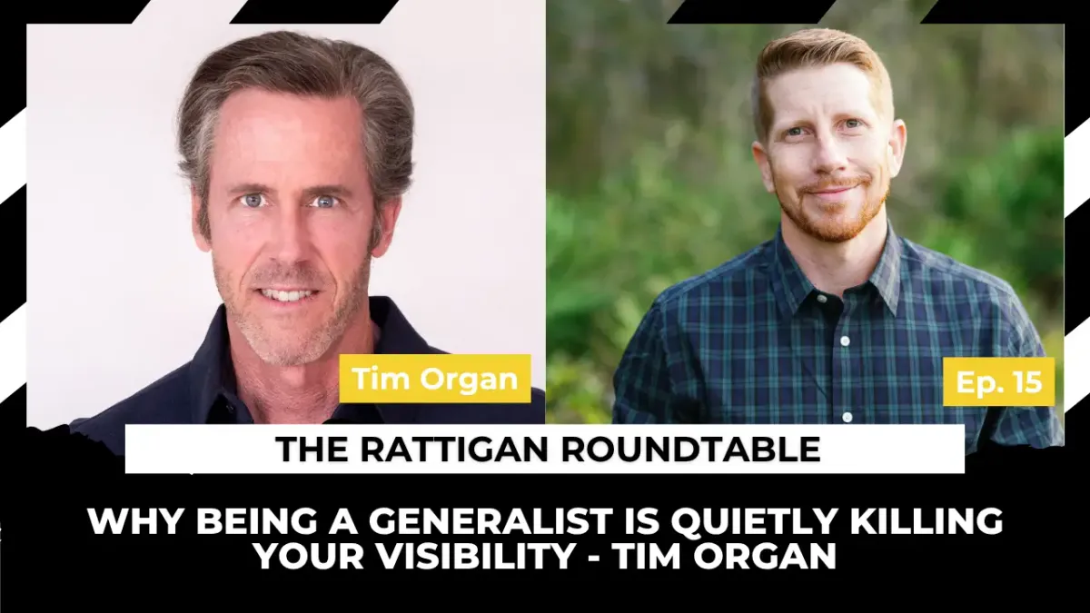 Why Being a Generalist Is Quietly Killing Your Visibility – Tim Organ on The Rattigan Roundtable