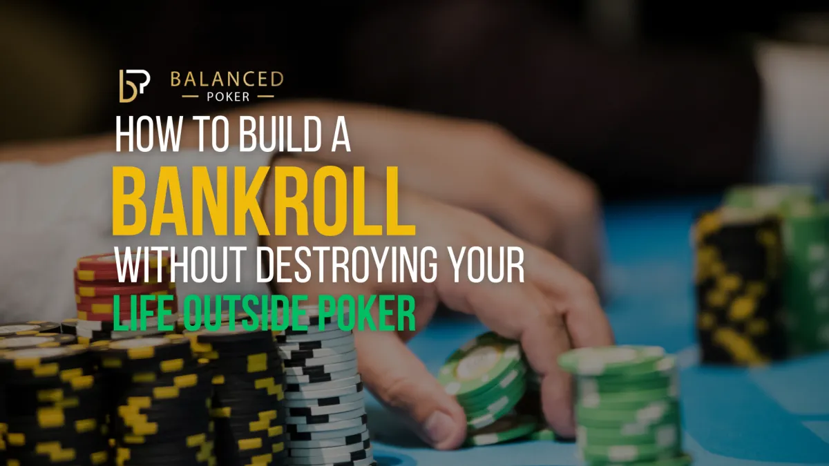 How to Build a Bankroll Without Destroying Your Life Outside Poker