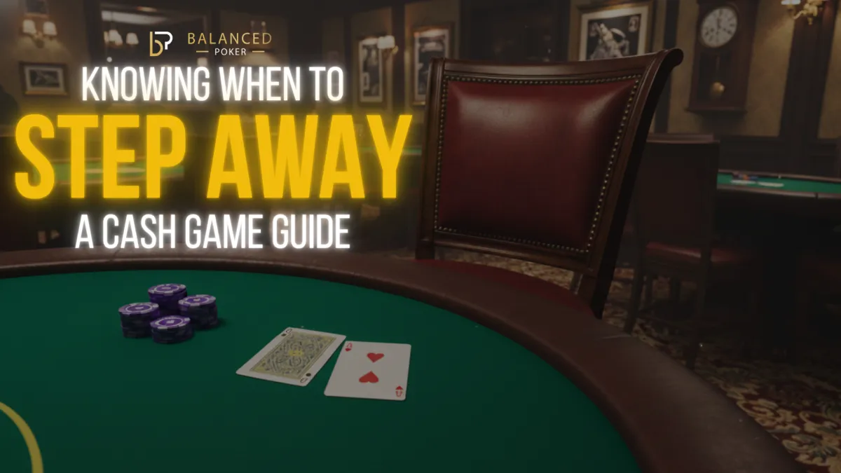 Knowing When to Step Away – A Cash Game Guide