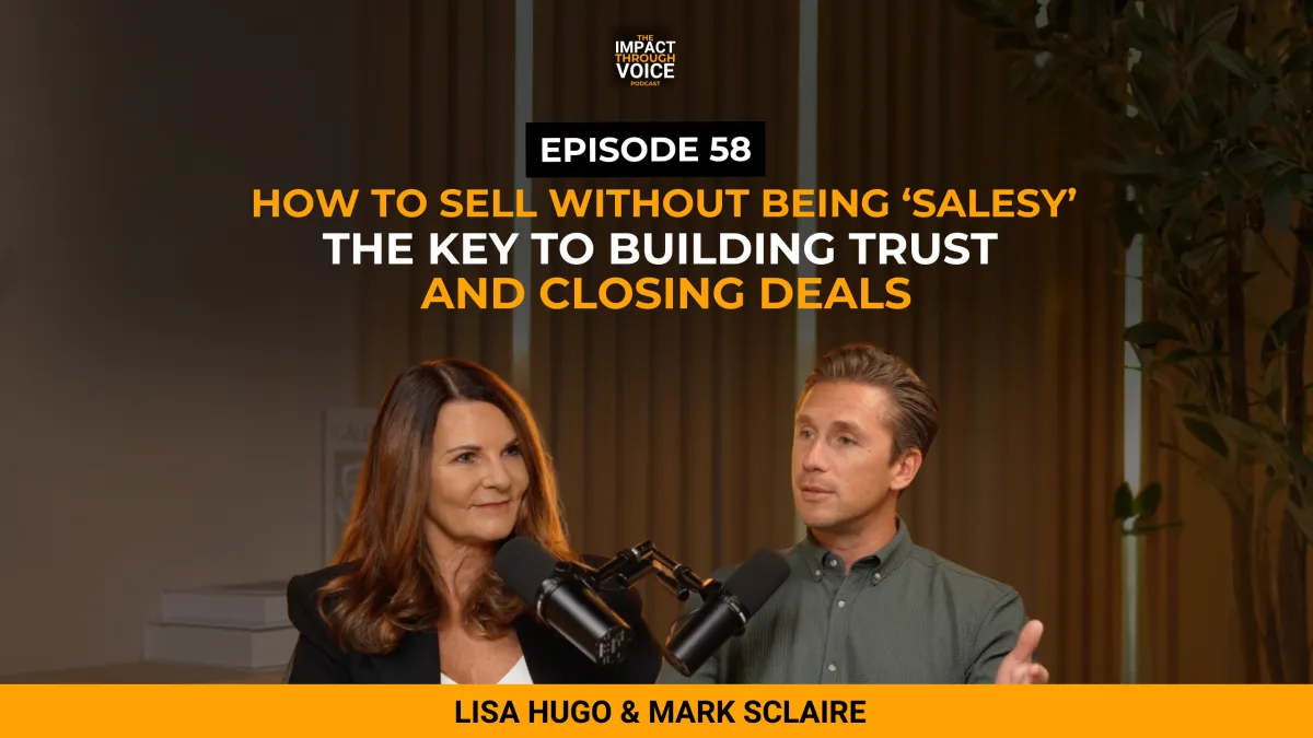 #58: How to Sell Without Being ‘Salesy’: The Key to Building Trust and Closing Deals