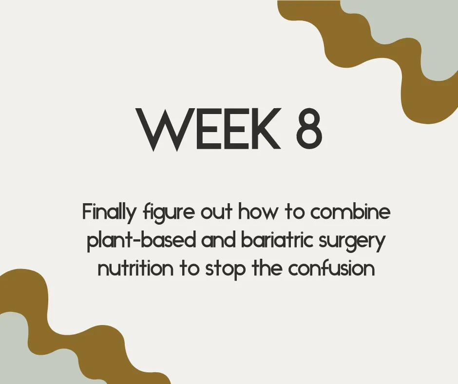 week 8 finally figure out how to combine plant-based and bariatric surgery nutrition to stop the confusion