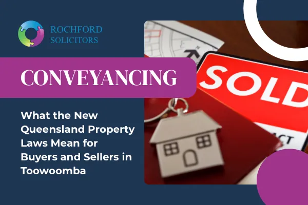 Queensland property law changes for Toowoomba buyers and sellers