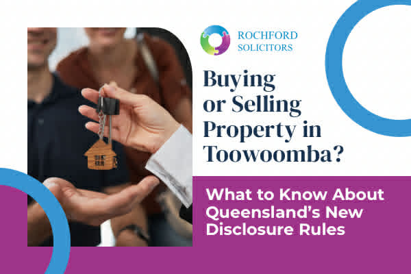 Buying or Selling Property in Toowoomba? What to Know About Queensland’s New Disclosure Rules
