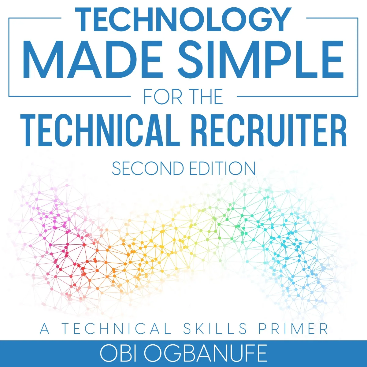 Technology Made Simple for the Technical Recruiter: 2nd Edition