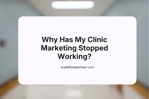 Why Has My Clinic Marketing Stopped Working?