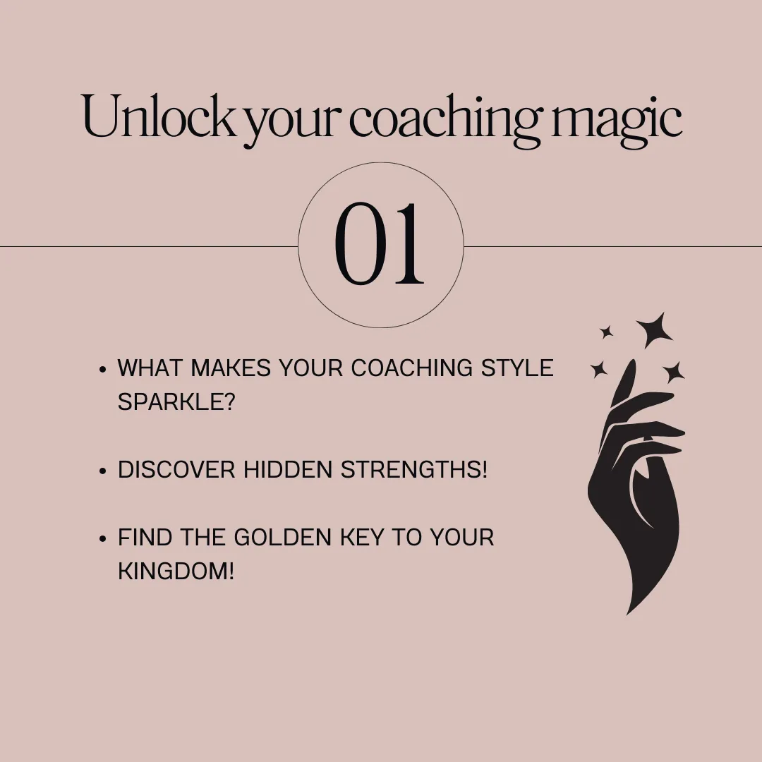 Day 1: Unlock Your Coaching Magic -- Dive deep into what makes your coaching style sparkle.  Discover strengths you didn’t even know you had.  It's like finding the golden key to unlock your coaching kingdom!
