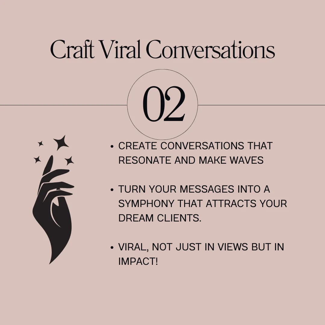 Day 2: Craft Viral Conversations -- Master the art of conversations that don't just resonate but make waves.  Turn your messages into a symphony that attracts your dream clients.  Viral, not just in views but in impact!