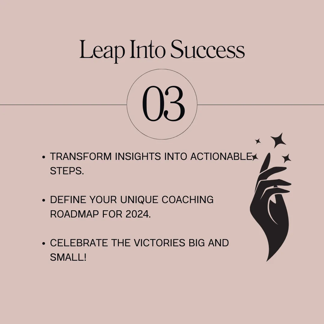 Day 3: Leap Into Success -- Transform insights into actionable steps.  Define your unique coaching roadmap for 2024.  Celebrate the victories big and small!