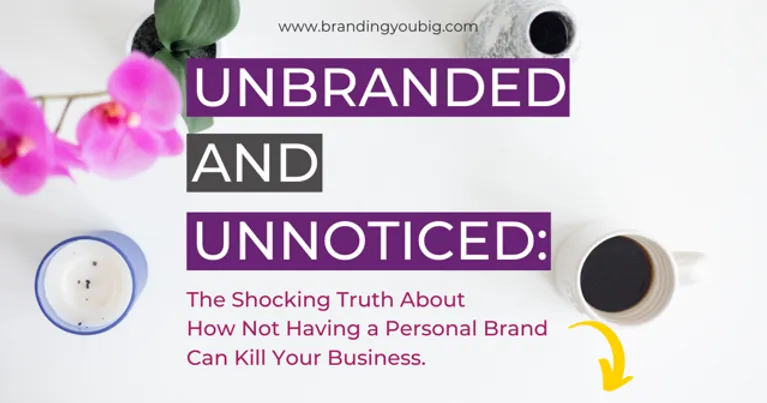 Branding graphic featuring a top-down view of coffee cups, a pink orchid, and branding materials, with the headline ‘Unbranded and Unnoticed: The Shocking Truth About How Not Having a Personal Brand Can Kill Your Business.
