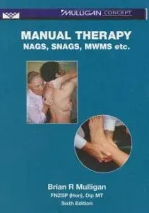Manual Therapy ‘NAGs’, ‘SNAGs’, ‘MWMs’ etc. 6th edition, by Brian R. Mulligan, 2010.
